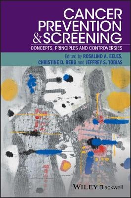 Cancer Prevention and Screening: Concepts, Principles and Controversies by Eeles, Rosalind A.