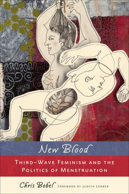 New Blood: Third-Wave Feminism and the Politics of Menstruation by Bobel, Chris