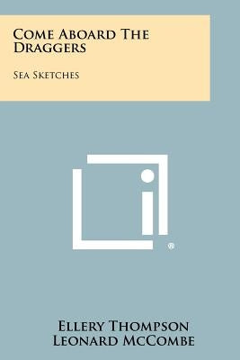 Come Aboard The Draggers: Sea Sketches by Thompson, Ellery