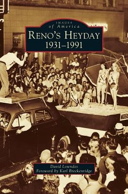 Reno's Heyday: 1931-1991 by Lowndes, David