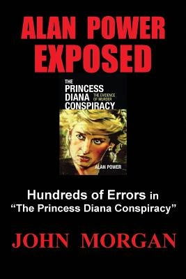 Alan Power Exposed: Hundreds of Errors in "The Princess Diana Conspiracy" by Morgan, John