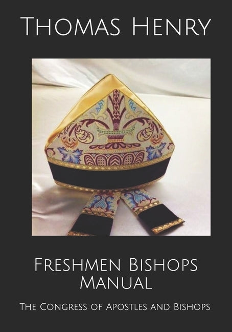 Freshmen Bishops Manual: The Congress of Apostles and Bishops by Henry Jr, Thomas F.