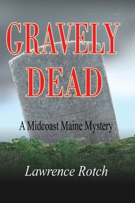 Gravely Dead: A Midcoast Maine Mystery by Rotch, Lawrence