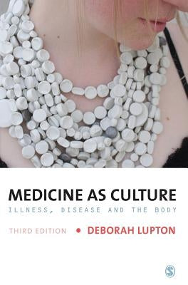 Medicine as Culture: Illness, Disease and the Body by Lupton, Deborah