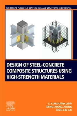 Design of Steel-Concrete Composite Structures Using High-Strength Materials by Richard Liew, J. Y.