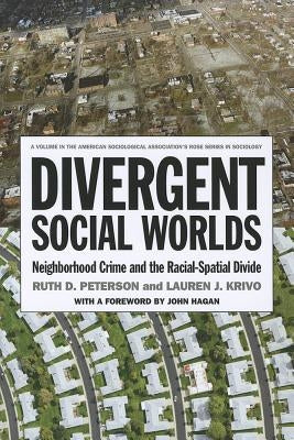 Divergent Social Worlds: Neighborhood Crime and the Racial-Spatial Divide by Peterson, Ruth D.