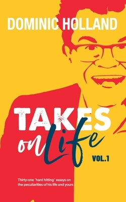 Dominic Holland Takes on Life by Holland, Dominic