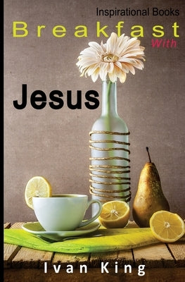 Inspirational Books: Breakfast With Jesus [Inspirational] by King, Ivan