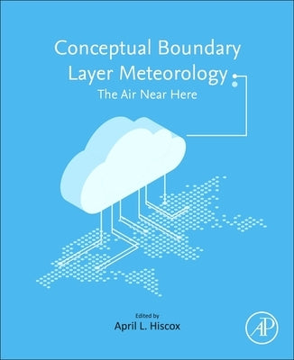 Conceptual Boundary Layer Meteorology: The Air Near Here by Hiscox, April L.