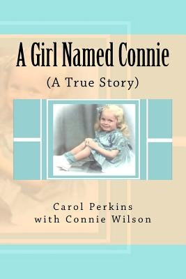 A Girl Named Connie: ( A True Story) by Wilson, Connie