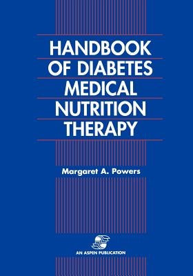 Handbook of Diabetes Medical Nutrition Therapy 2e by Powers, Margaret A.