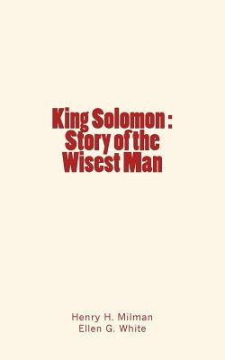 King Solomon: Story of the Wisest Man by White, Ellen G.