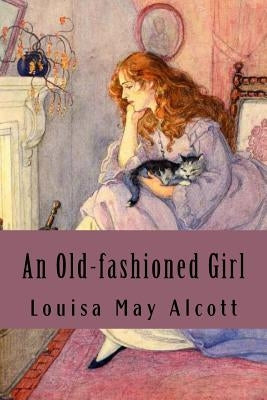 An Old-fashioned Girl by Alcott, Louisa May