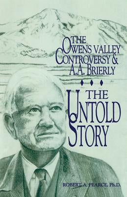 The Owens Valley Controversy and A. A. Brierly: The Untold Story by Brierly, A. A.