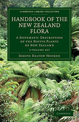Handbook of the New Zealand Flora 2 Volume Set: A Systematic Description of the Native Plants of New Zealand and the Chatham, Kermadec's, Lord Aucklan by Hooker, Joseph Dalton