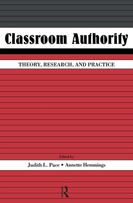 Classroom Authority: Theory, Research, and Practice by Pace, Judith L.