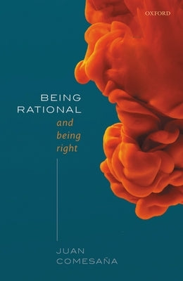 Being Rational and Being Right by Comesaña, Juan