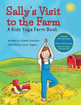 Sally's Visit to the Farm: A Kids Yoga Farm Book by Shardlow, Giselle