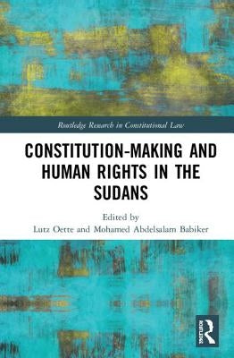 Constitution-making and Human Rights in the Sudans by Oette, Lutz