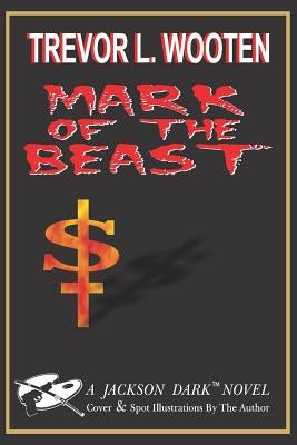 Mark of The Beast: A Jackson Dark Novel by Wooten, Trevor L.