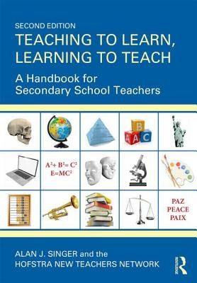 Teaching to Learn, Learning to Teach: A Handbook for Secondary School Teachers by Singer, Alan J.