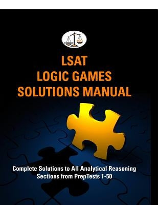 LSAT Logic Games Solutions Manual: Complete Solutions to All Analytical Reasoning Sections from PrepTests 1-50 (Cambridge LSAT) by Tatro, Morley