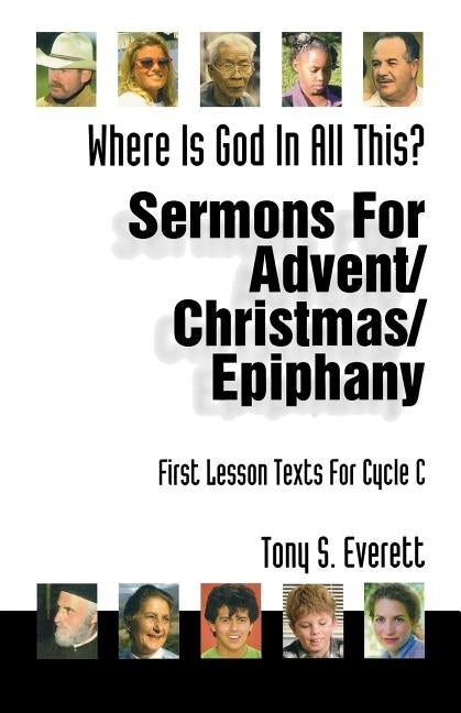 Where Is God in All This?: Sermons for Advent/Christmas/Epiphany: First Lesson Texts for Cycle C by Everett, Tony