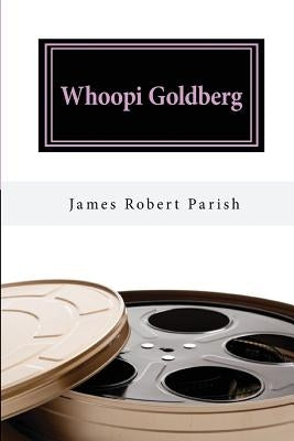 Whoopi Goldberg: Her Journey From Poverty to Megastardom by Parish, James Robert