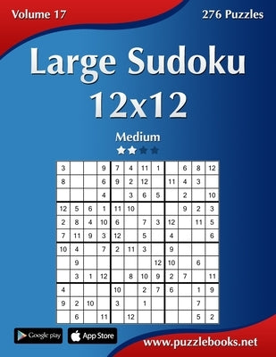 Large Sudoku 12x12 - Medium - Volume 17 - 276 Puzzles by Snels, Nick