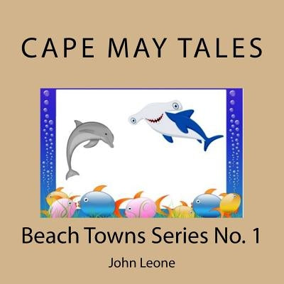 Cape May Tales: Beach Towns Series No. 1 by Leone, John