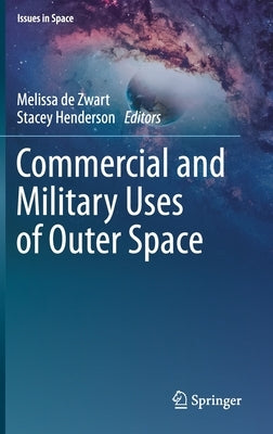 Commercial and Military Uses of Outer Space by De Zwart, Melissa
