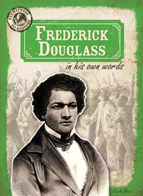 Frederick Douglass in His Own Words by Shea, Nicole
