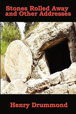 Stones Rolled Away and Other Addresses by Drummond, Henry