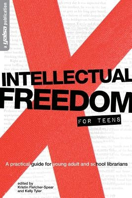Intellectual Freedom for Teens: A Practical Guide for Young Adult & School Librarians by Fletcher-Spear, Kristin