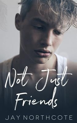 Not Just Friends by Northcote, Jay