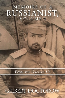 Memoirs of a Russianist, Volume I: From the Ground Up by Doctorow, Gilbert