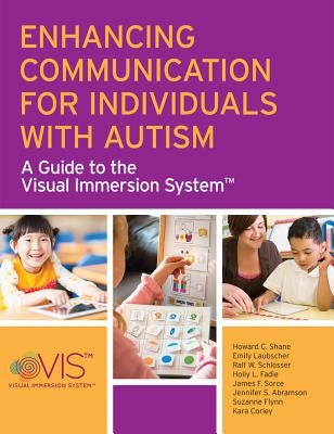 Enhancing Communication for Individuals with Autism: A Guide to the Visual Immersion System by Shane, Howard C.