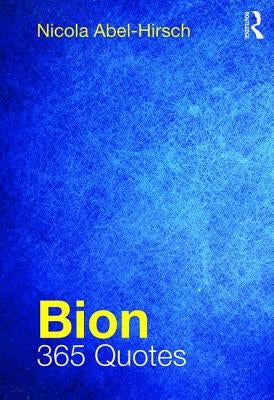 Bion: 365 Quotes by Abel-Hirsch, Nicola