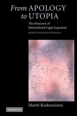 From Apology to Utopia: The Structure of International Legal Argument by Koskenniemi, Martti