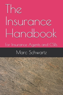 The Insurance Handbook: For Insurance Agents and CSRs by Schwartz, Marc