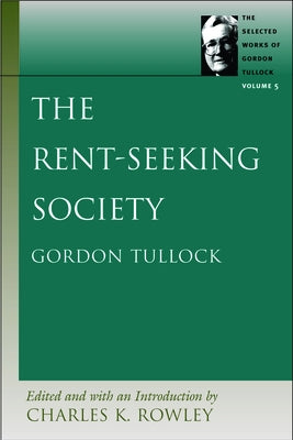 The Rent-Seeking Society by Tullock, Gordon
