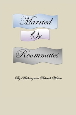 Married or Roommates by Walton, Deborah J.