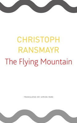 The Flying Mountain by Ransmayr, Christoph