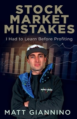 Stock Market Mistakes: I Had To Learn Before Profiting by Giannino, Matthew