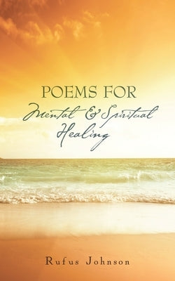 Poems for Mental and Spiritual Healing by Johnson, Rufus