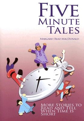 Five-Minute Tales: More Stories to Read and Tell When Time Is Short by MacDonald, Margaret Read