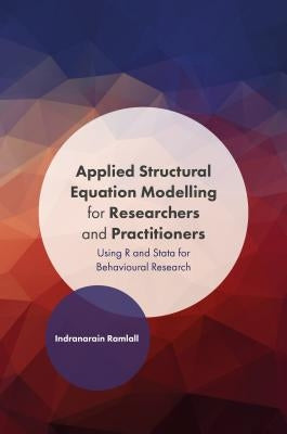 Applied Structural Equation Modelling for Researchers and Practitioners: Using R and Stata for Behavioural Research by Ramlall, Indranarain