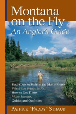 Montana on the Fly: An Angler's Guide by Straub, Patrick
