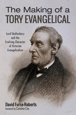 The Making of a Tory Evangelical by Furse-Roberts, David