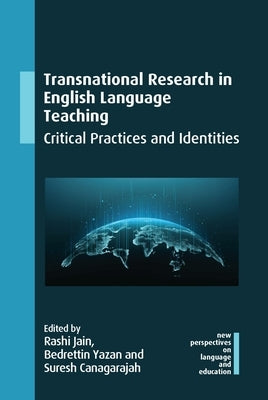 Transnational Research in English Language Teaching: Critical Practices and Identities by Jain, Rashi